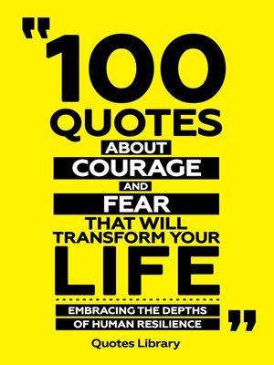 cover image of 100 Quotes About Courage and Fear That Will Transform Your Life--Embracing the Depths of Human Resilience